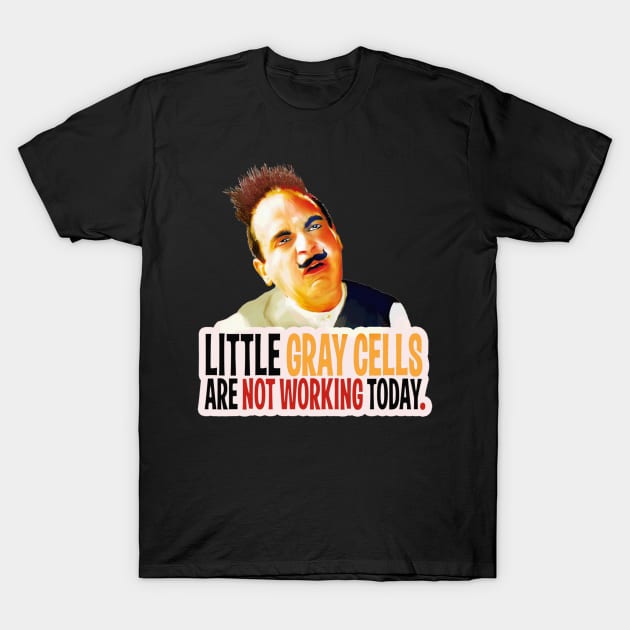 Hercule Poirot! little gray cells are not working today T-Shirt by Tulcoolchanel